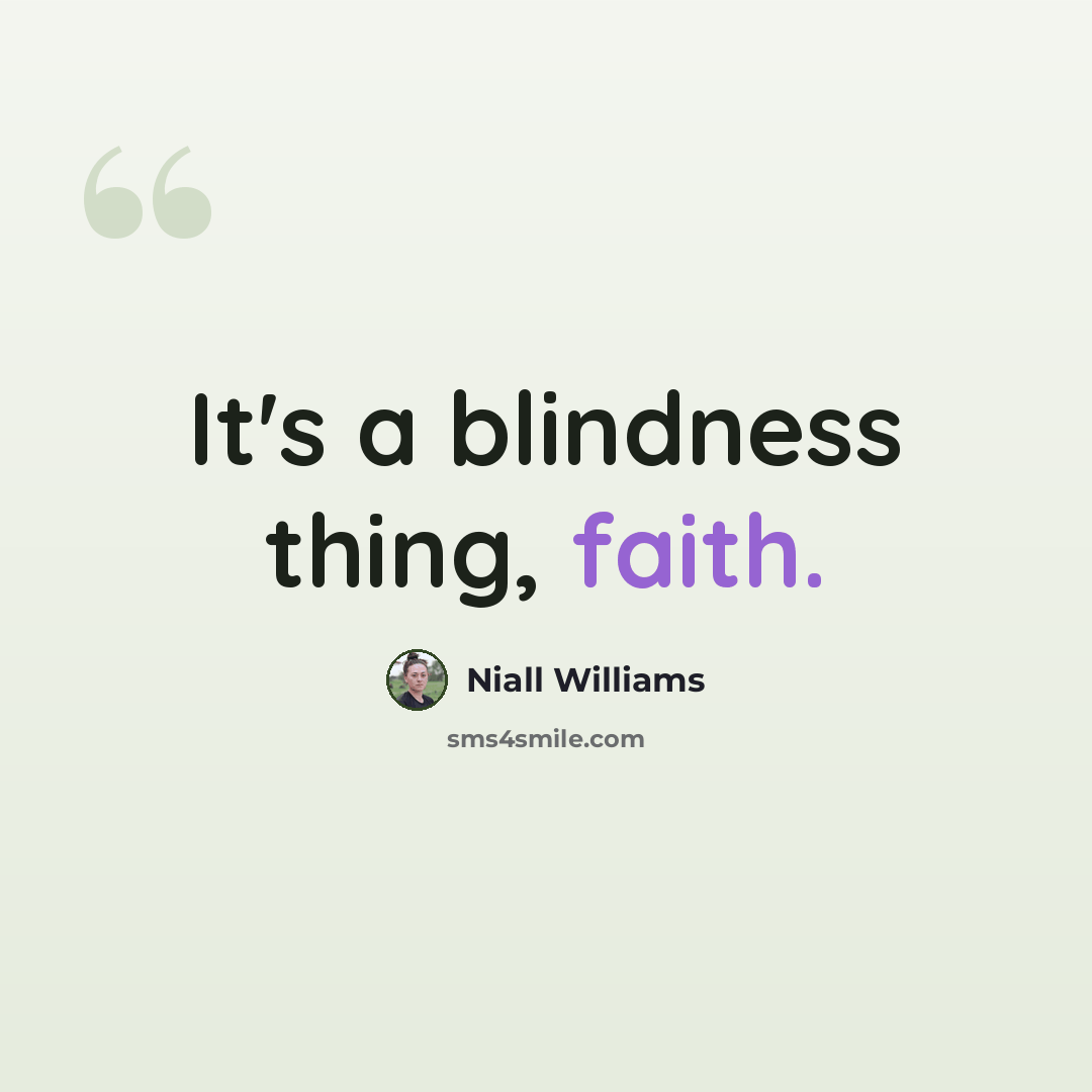 “It's a blindness thing, faith.” quote by Niall Williams