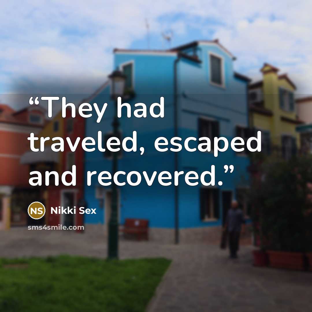 “They had traveled, escaped and recovered.” quote by Nikki Sex