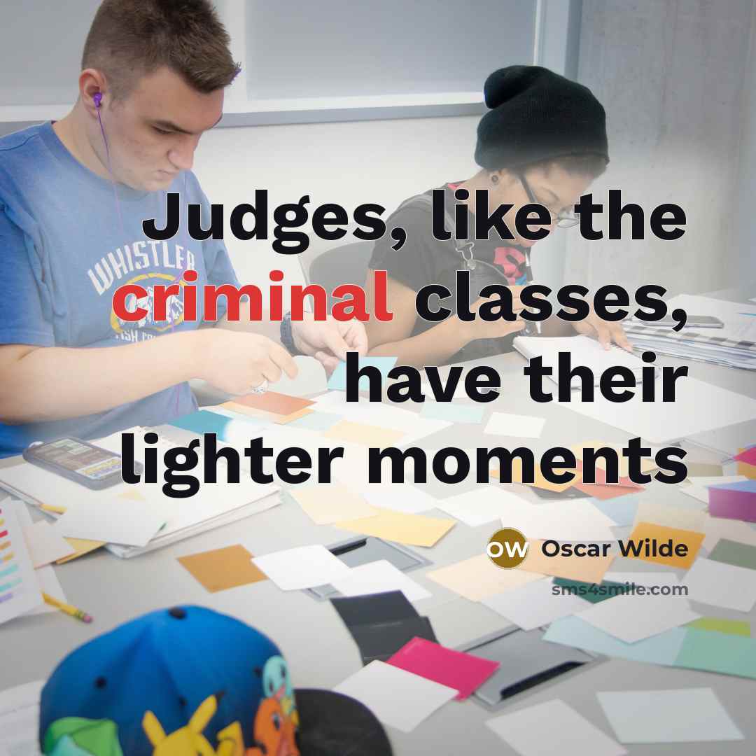 “Judges, like the criminal classes, have their lighter moments” quote by Oscar Wilde