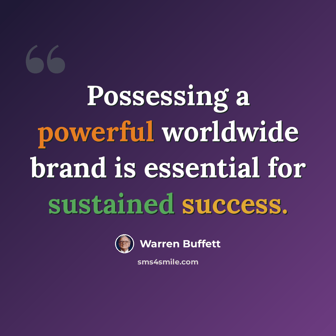 “Possessing a powerful worldwide brand is essential for sustained success.” quote by Warren Buffett