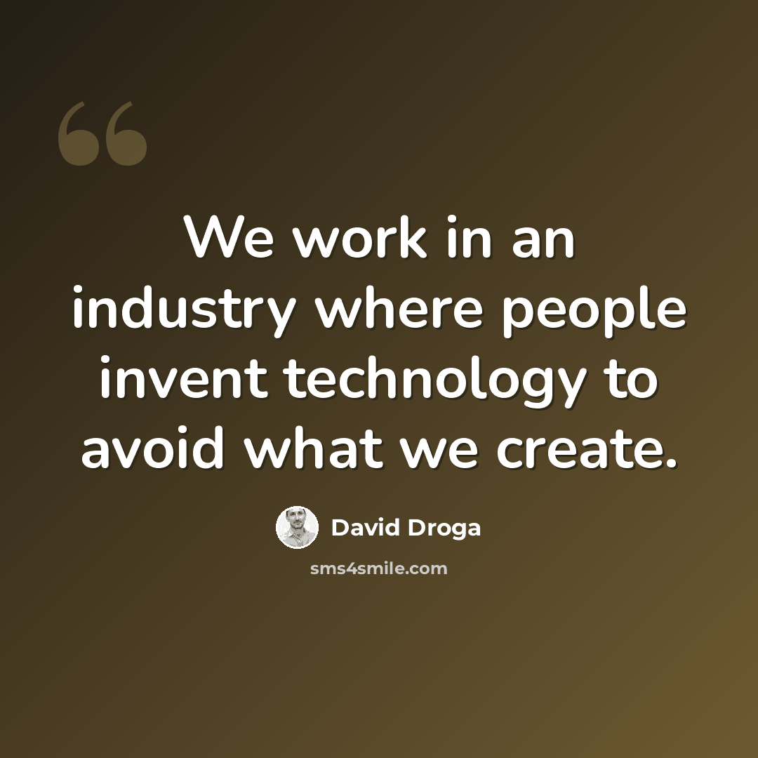 “We work in an industry where people invent technology to avoid what we create.” quote by David Droga