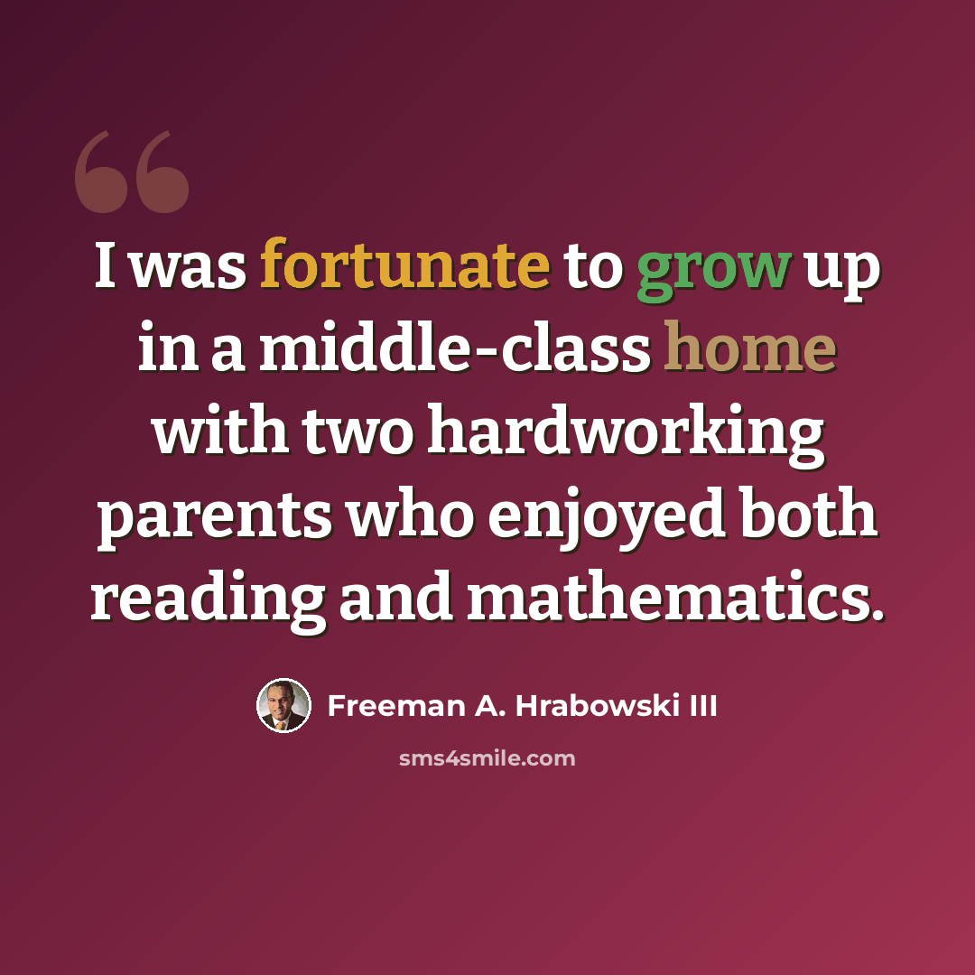 “I was fortunate to grow up in a middle-class home with two hardworking parents who enjoyed both reading and mathematics.” quote by Freeman A. Hrabowski III