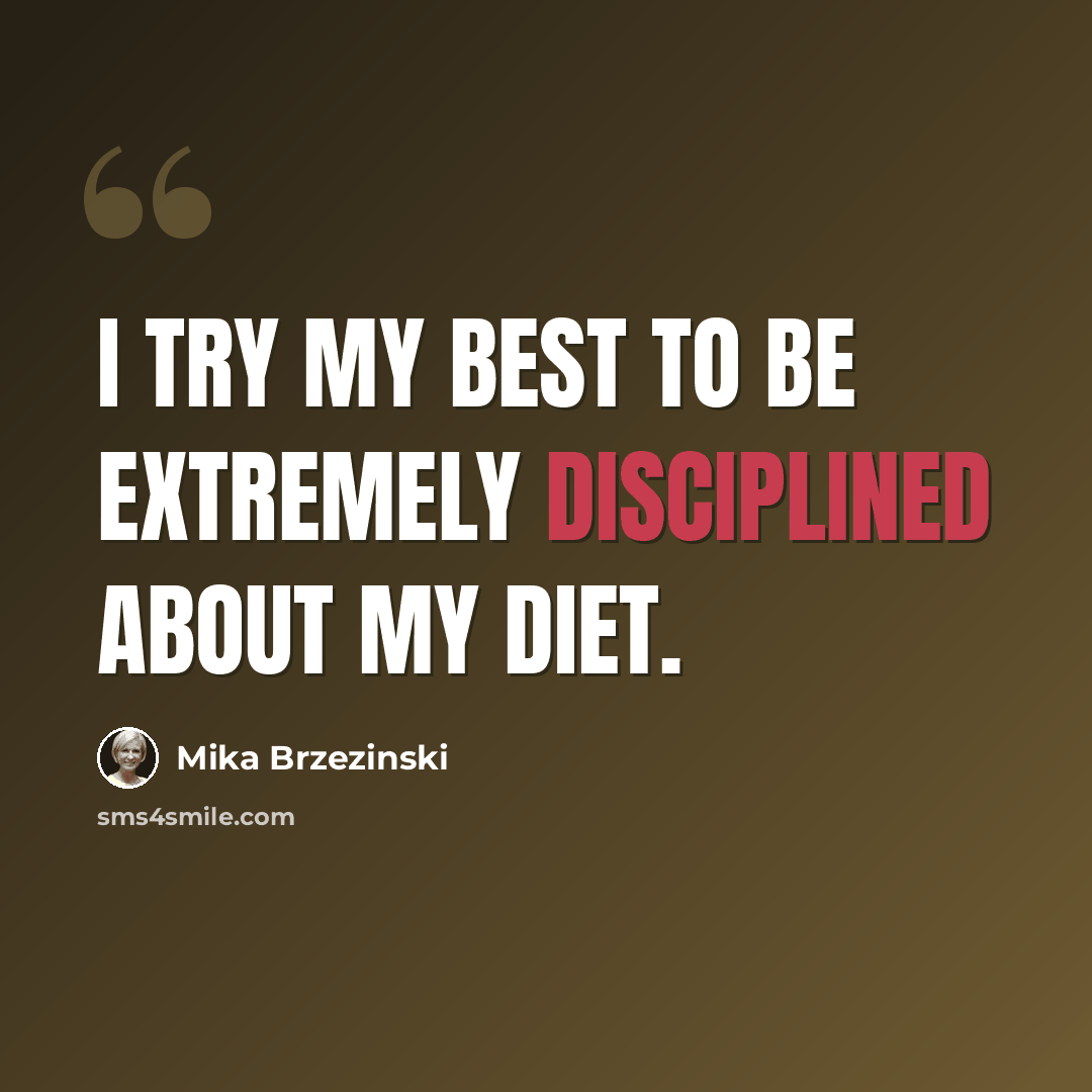 “I try my best to be extremely disciplined about my diet.” quote by Mika Brzezinski