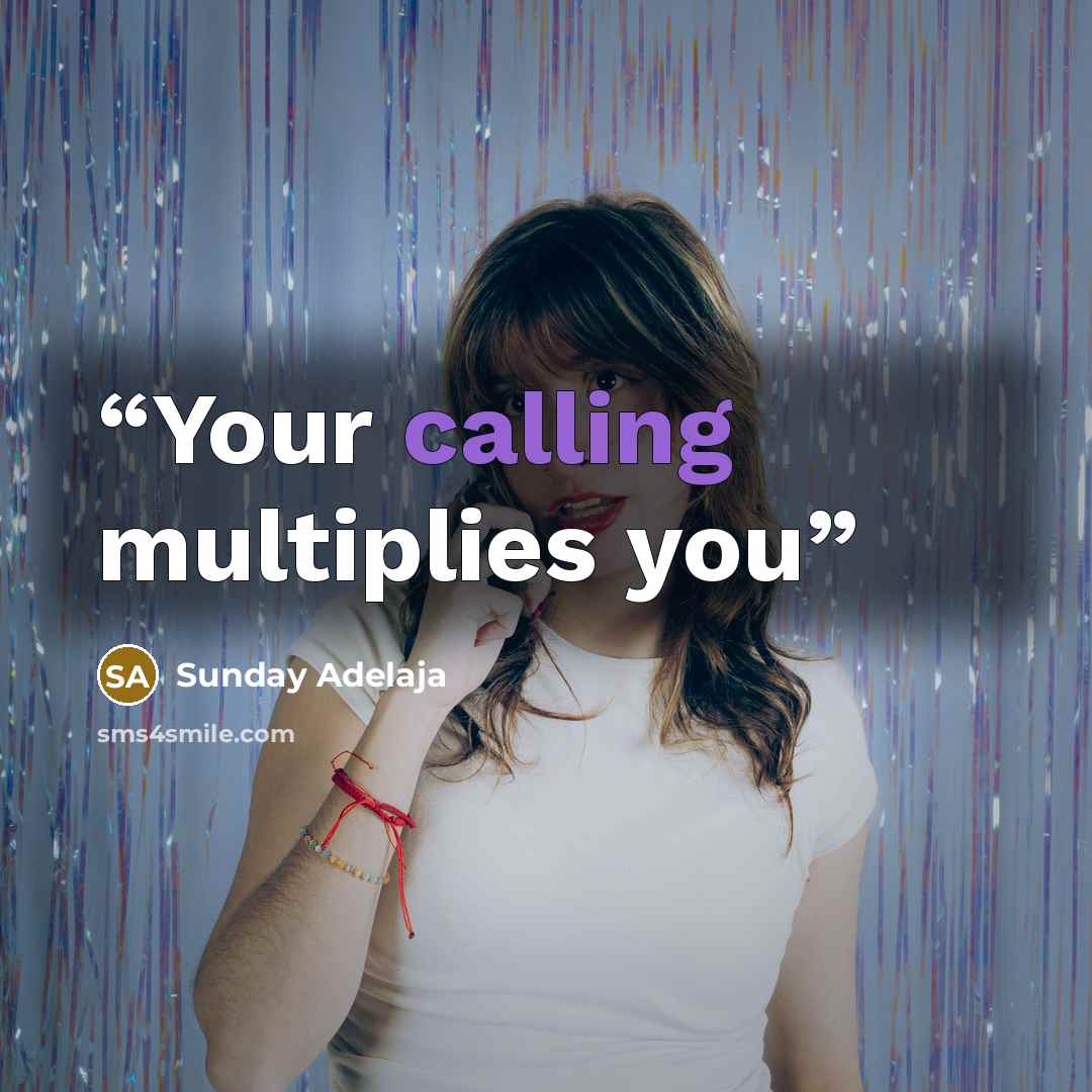 “Your calling multiplies you” quote by Sunday Adelaja