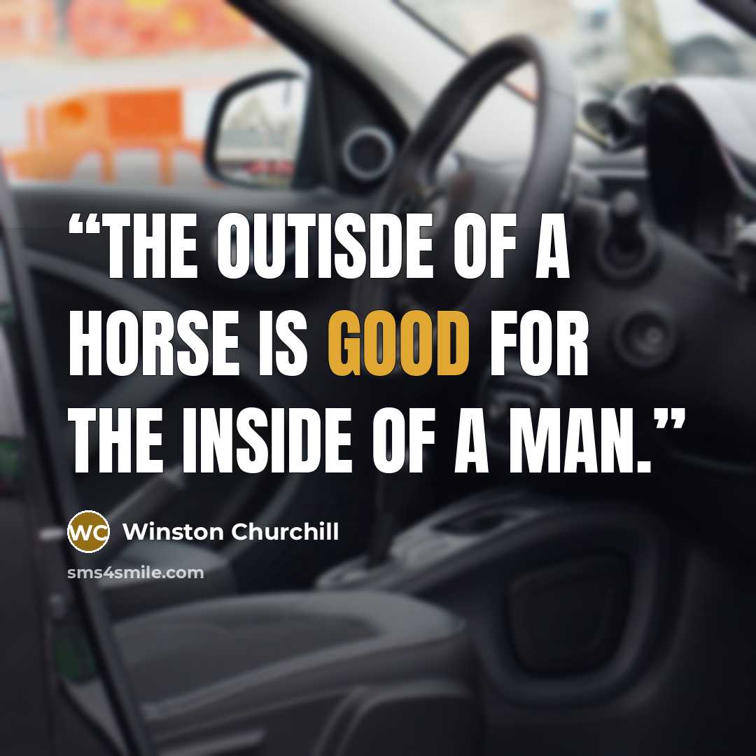 “The outisde of a horse is good for the inside of a man.” quote by Winston Churchill