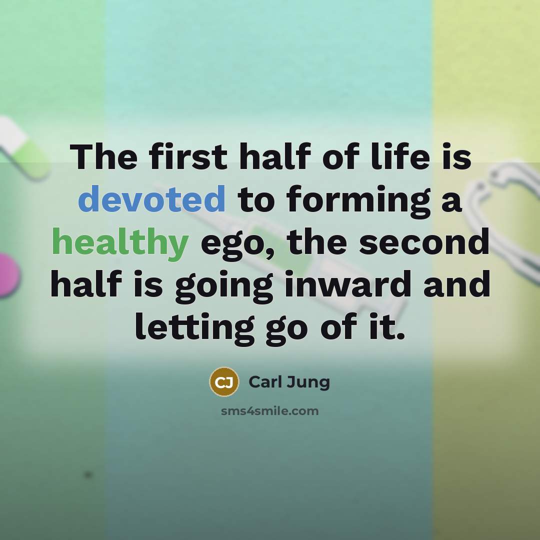 “The first half of life is devoted to forming a healthy ego, the second half is going inward and letting go of it.” quote by Carl Jung