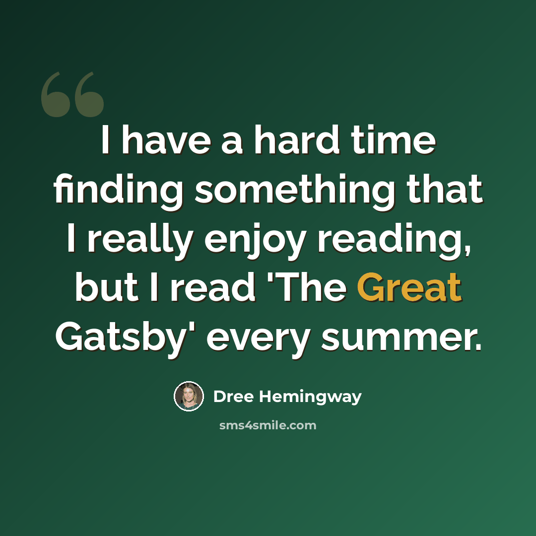 “I have a hard time finding something that I really enjoy reading, but I read 'The Great Gatsby' every summer.” quote by Dree Hemingway