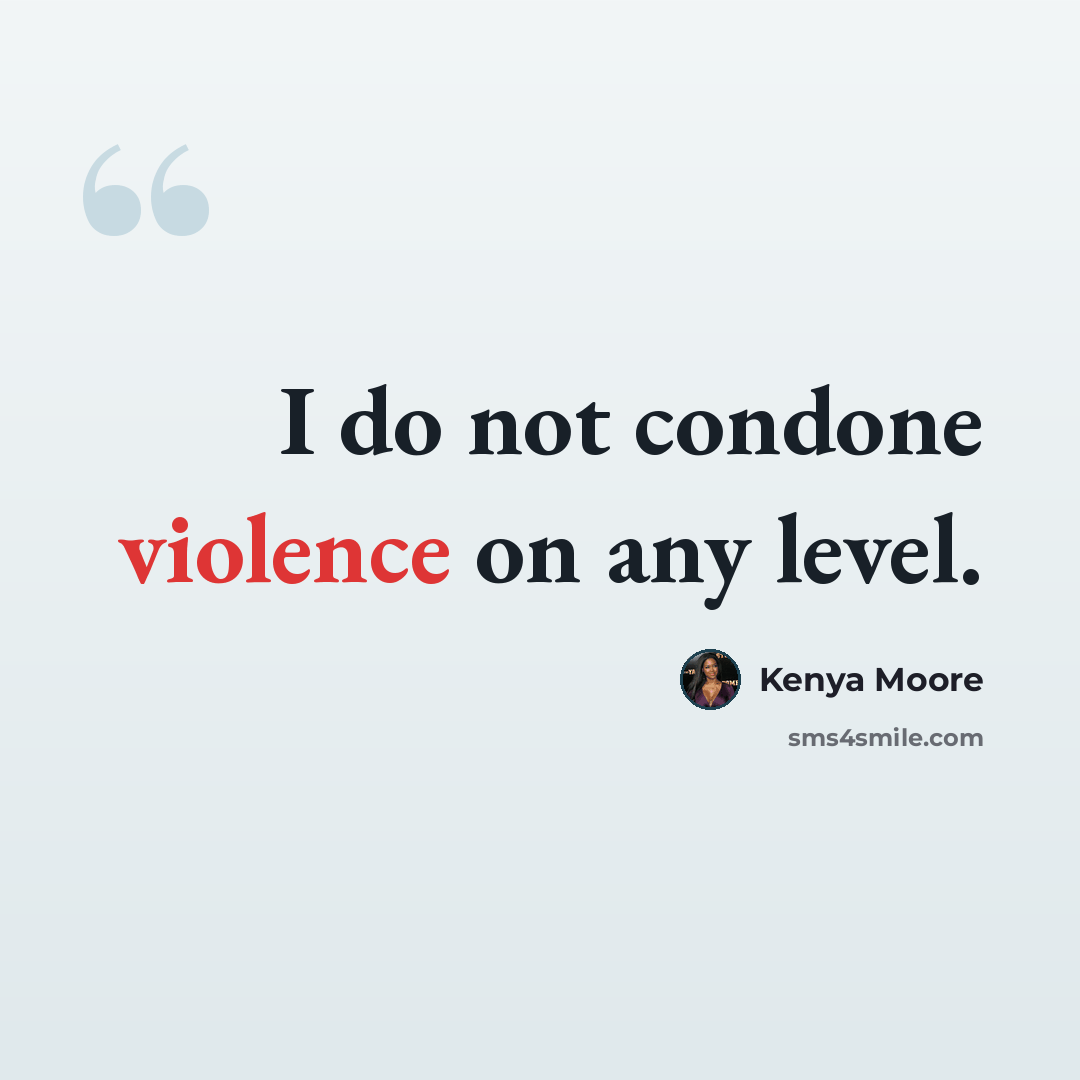 “I do not condone violence on any level.” quote by Kenya Moore