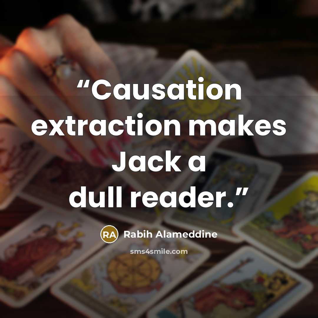 “Causation extraction makes Jack a dull reader.” quote by Rabih Alameddine
