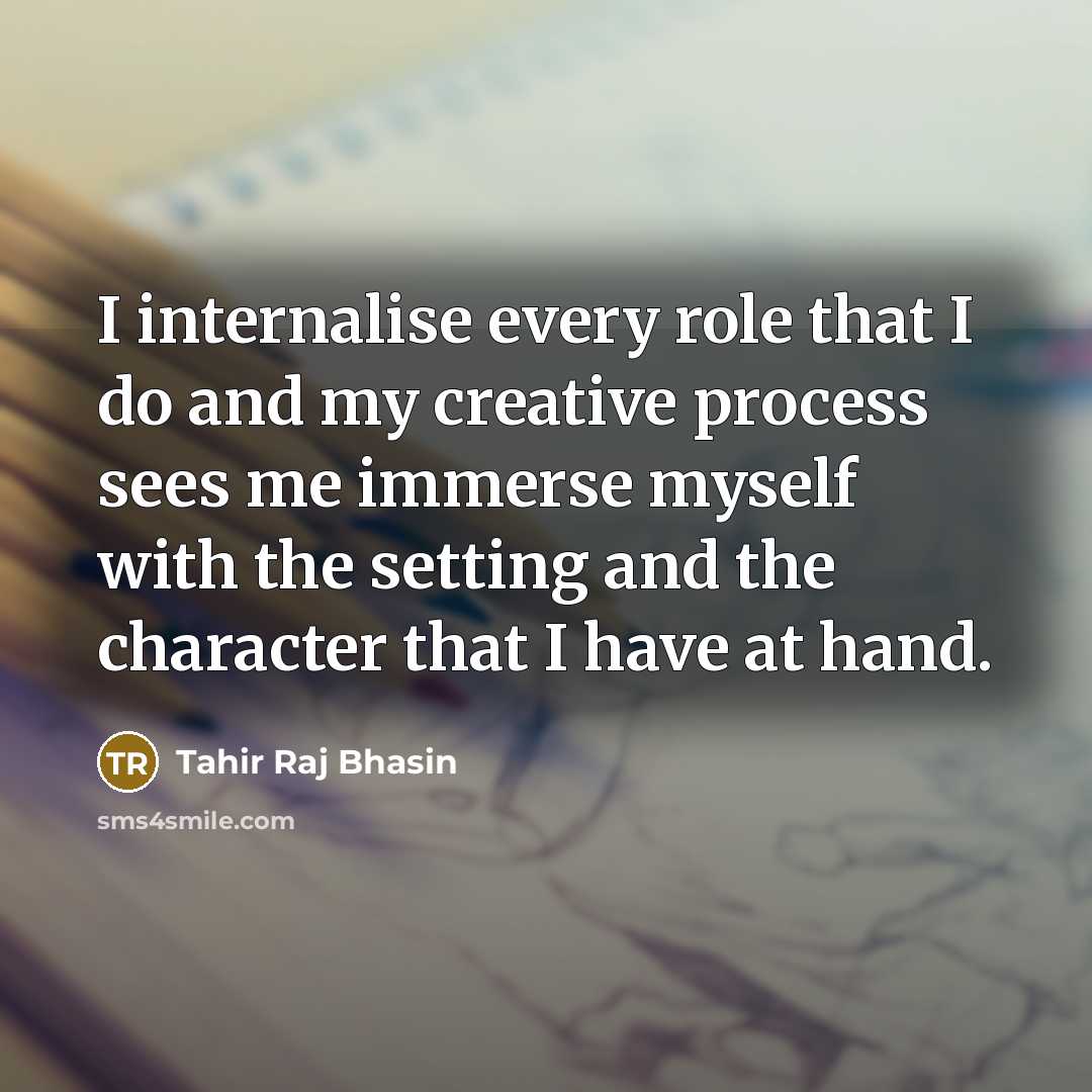 “I internalise every role that I do and my creative process sees me immerse myself with the setting and the character that I have at hand.” quote by Tahir Raj Bhasin