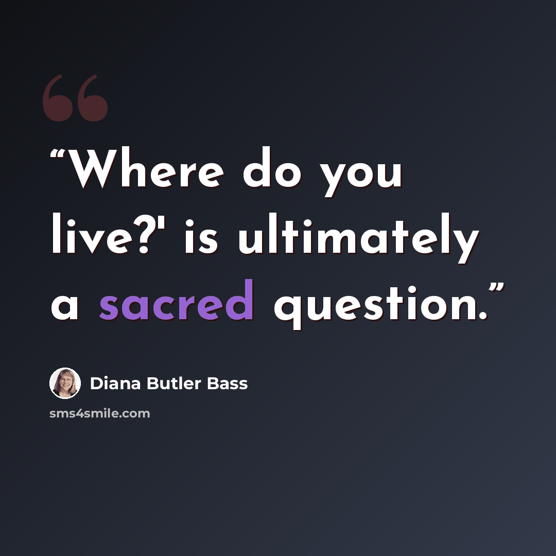 “Where do you live?' is ultimately a sacred question.” quote by Diana Butler Bass