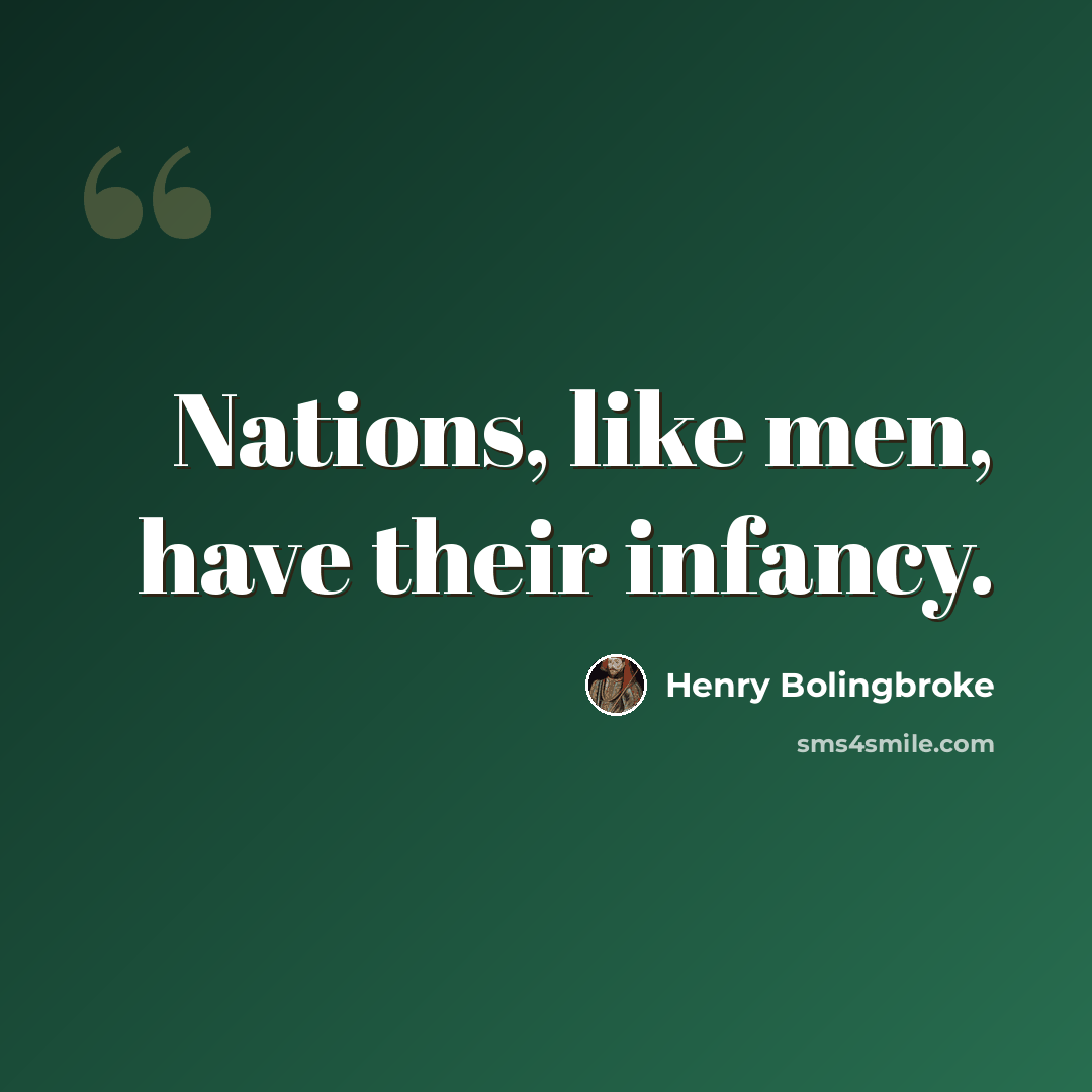 “Nations, like men, have their infancy.” quote by Henry Bolingbroke