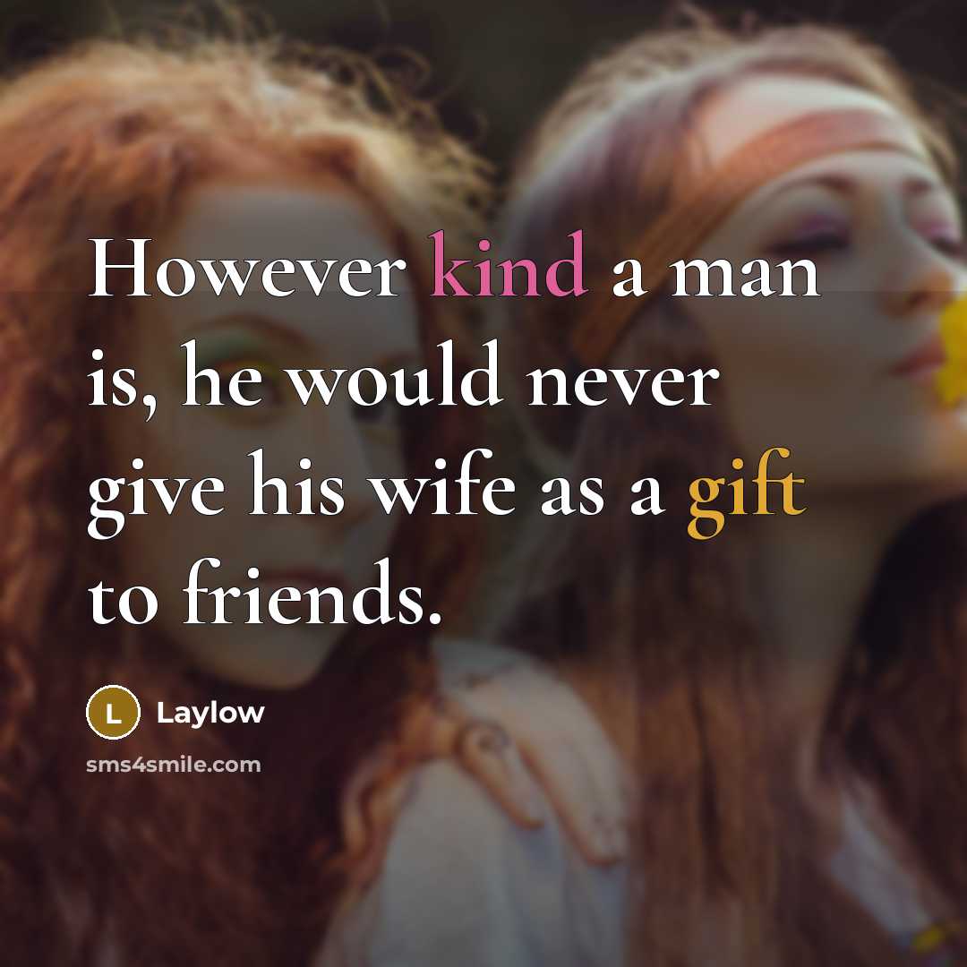 “However kind a man is, he would never give his wife as a gift to friends.” quote by Laylow