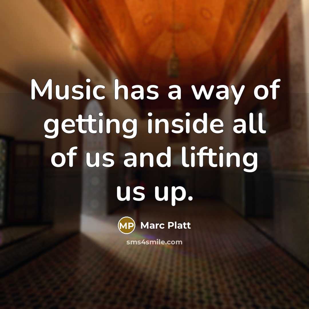 “Music has a way of getting inside all of us and lifting us up.” quote by Marc Platt