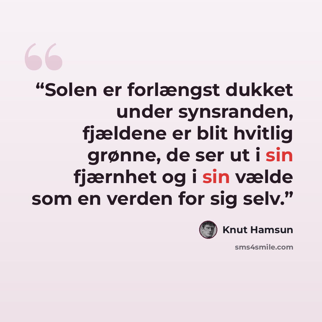“Solen er forlængst dukket under synsranden, fjældene er blit hvitlig grønne, de ser ut i sin fjærnhet og i sin vælde som en verden for sig selv.” quote by Knut Hamsun