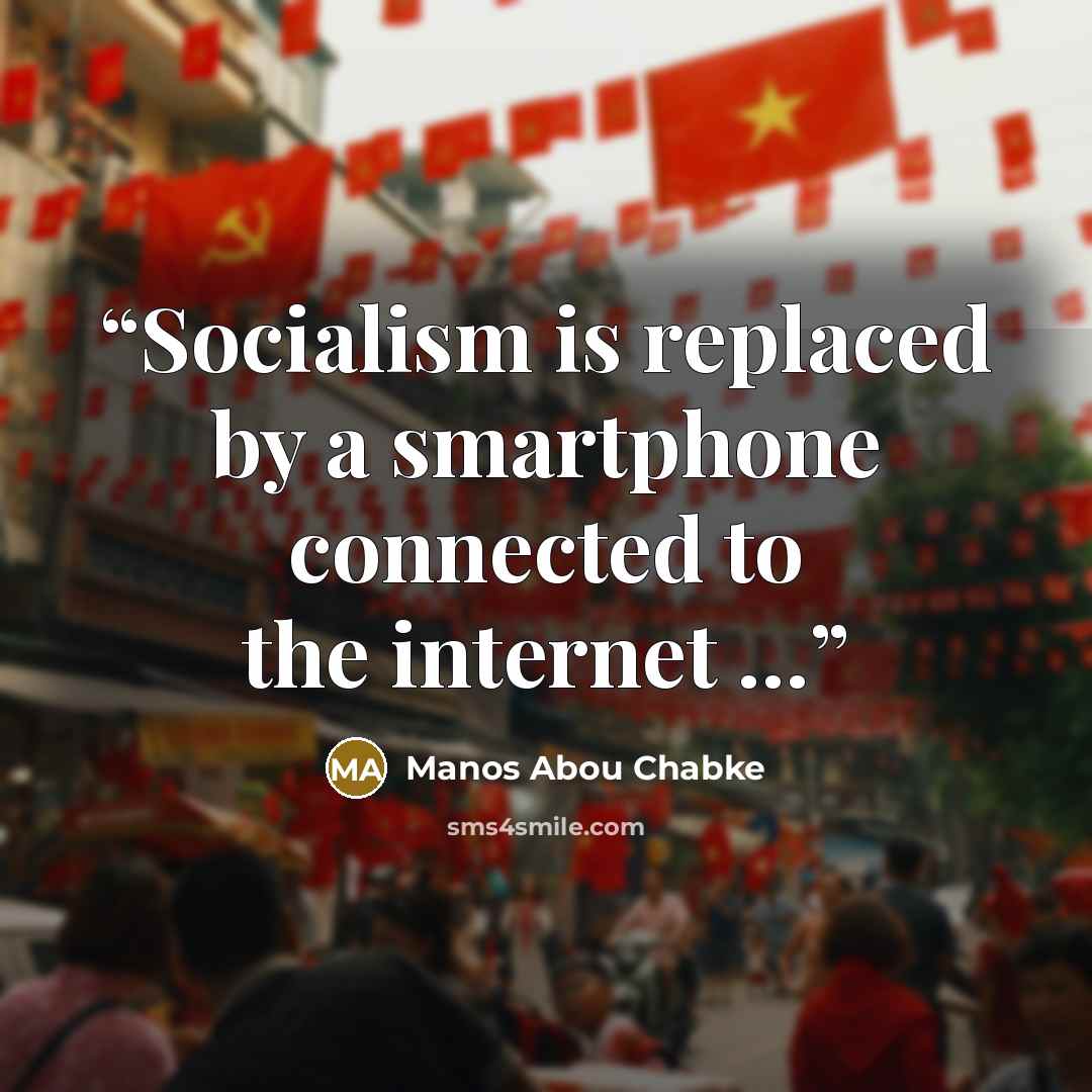“Socialism is replaced by a smartphone connected to the internet …” quote by Manos Abou Chabke