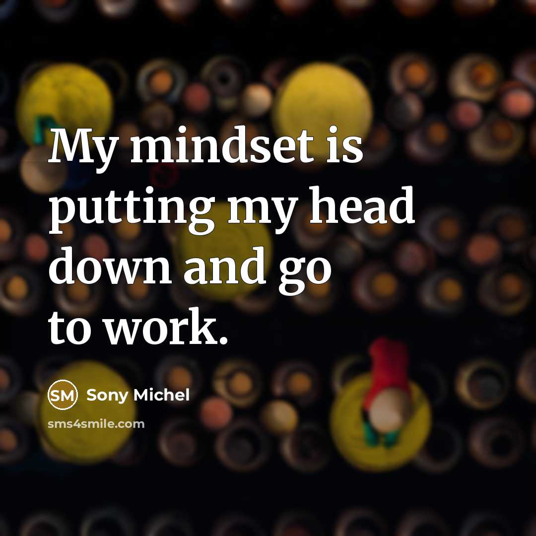 “My mindset is putting my head down and go to work.” quote by Sony Michel