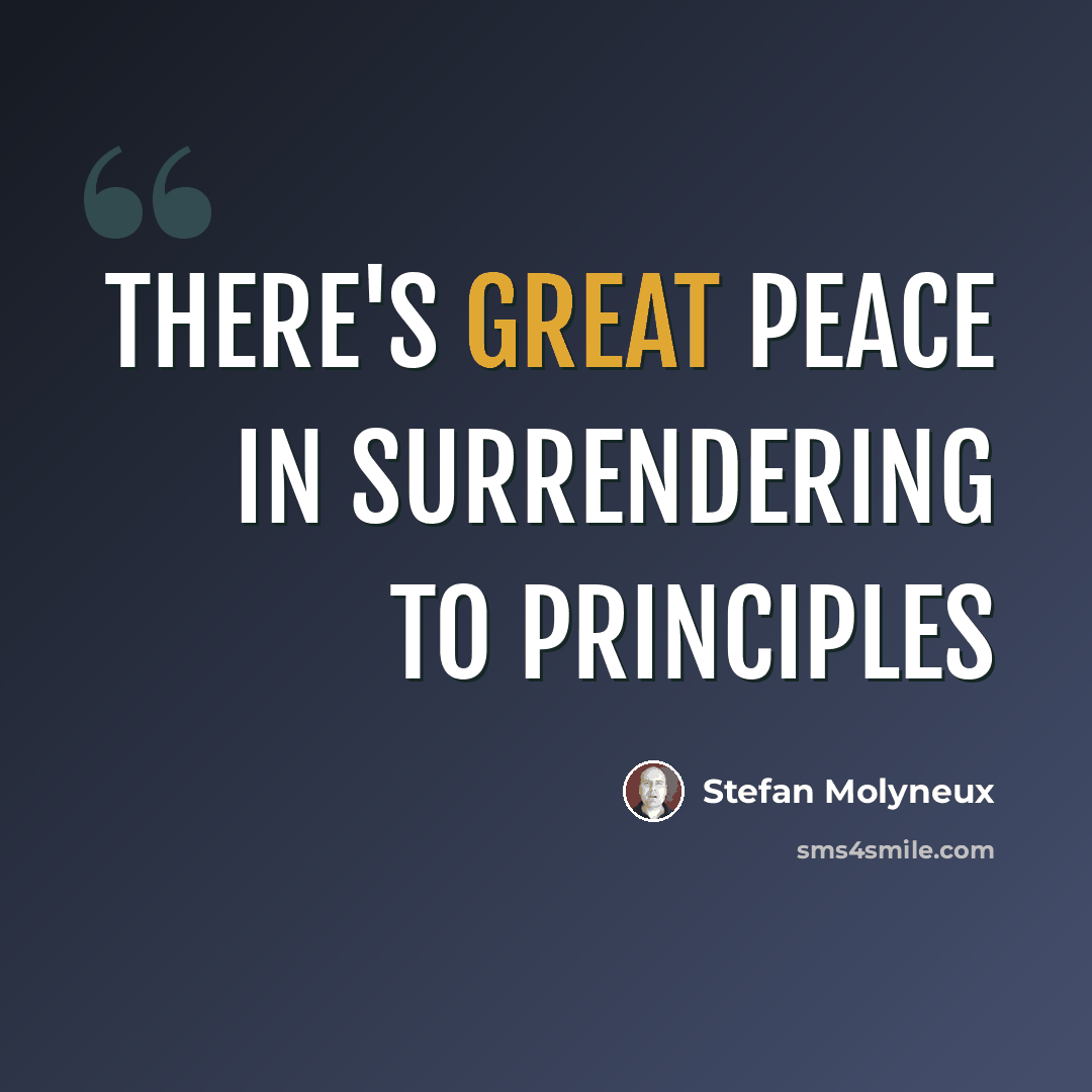 “There's great peace in surrendering to principles” quote by Stefan Molyneux