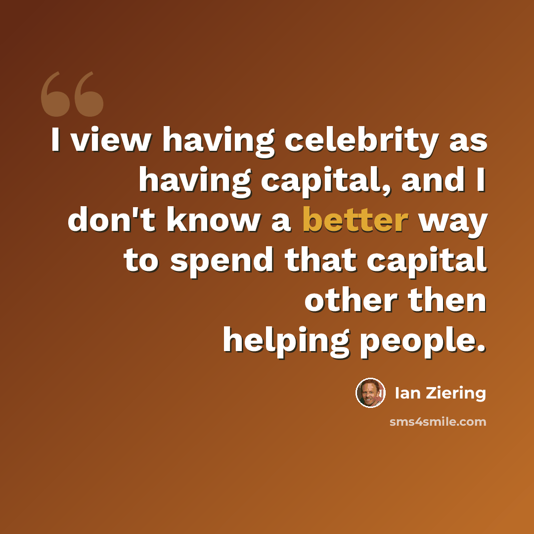 “I view having celebrity as having capital, and I don't know a better way to spend that capital other then helping people.” quote by Ian Ziering