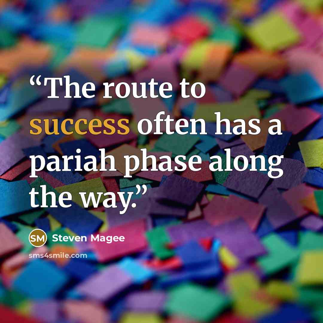 “The route to success often has a pariah phase along the way.” quote by Steven Magee