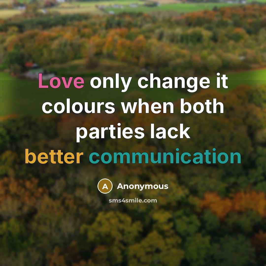 “Love only change it colours when both parties lack better communication” quote by Anonymous