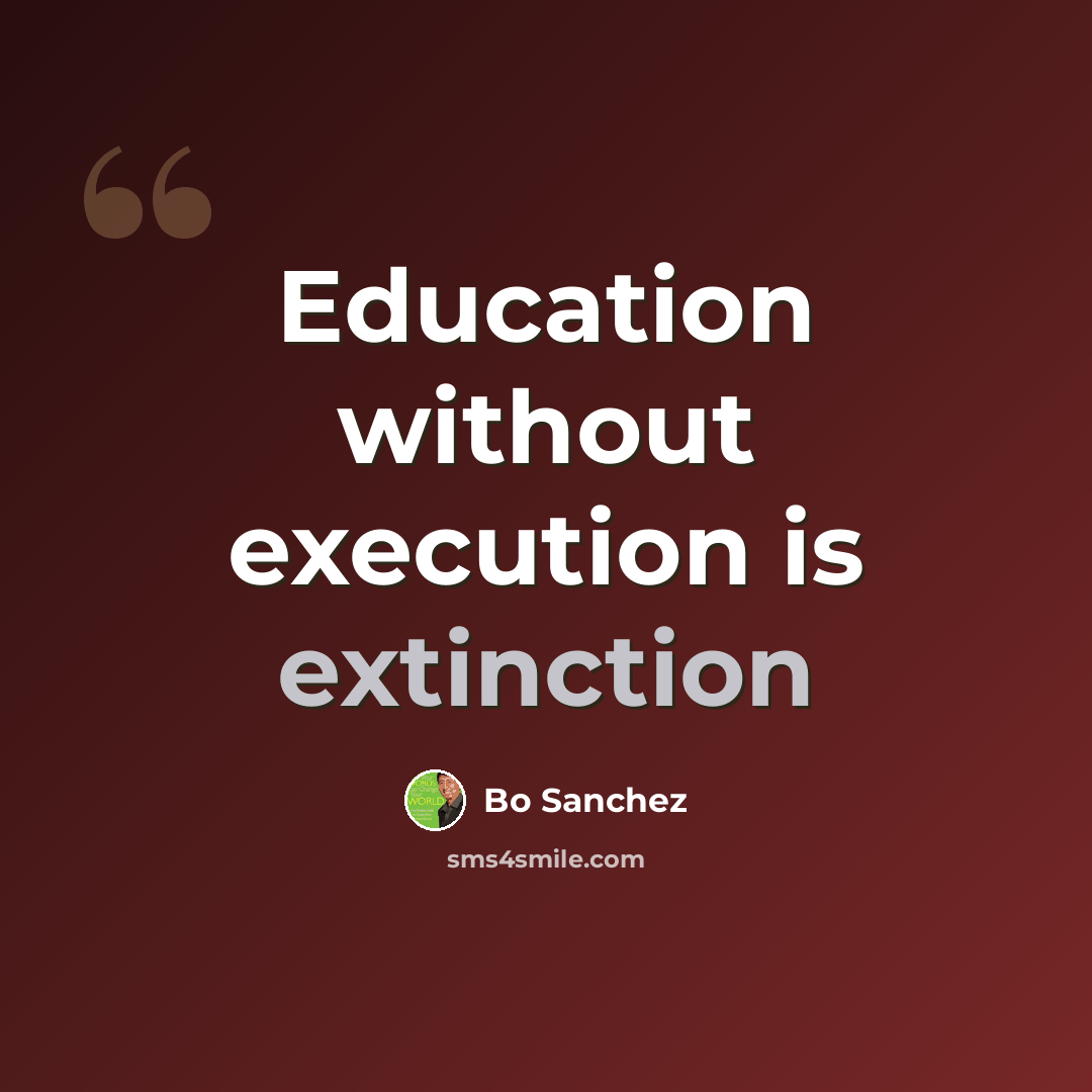 “Education without execution is extinction” quote by Bo Sanchez