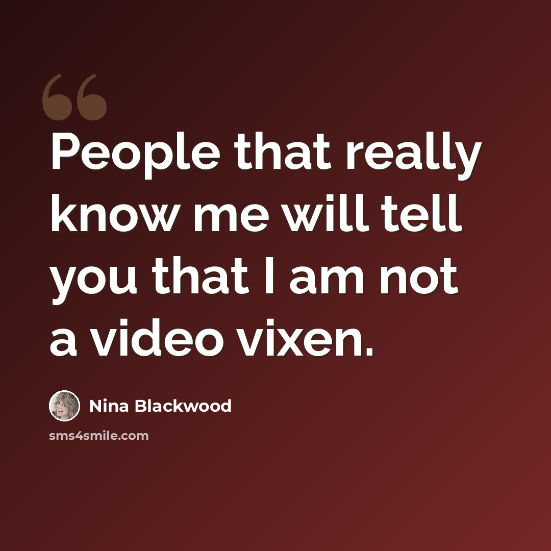 “People that really know me will tell you that I am not a video vixen.” quote by Nina Blackwood