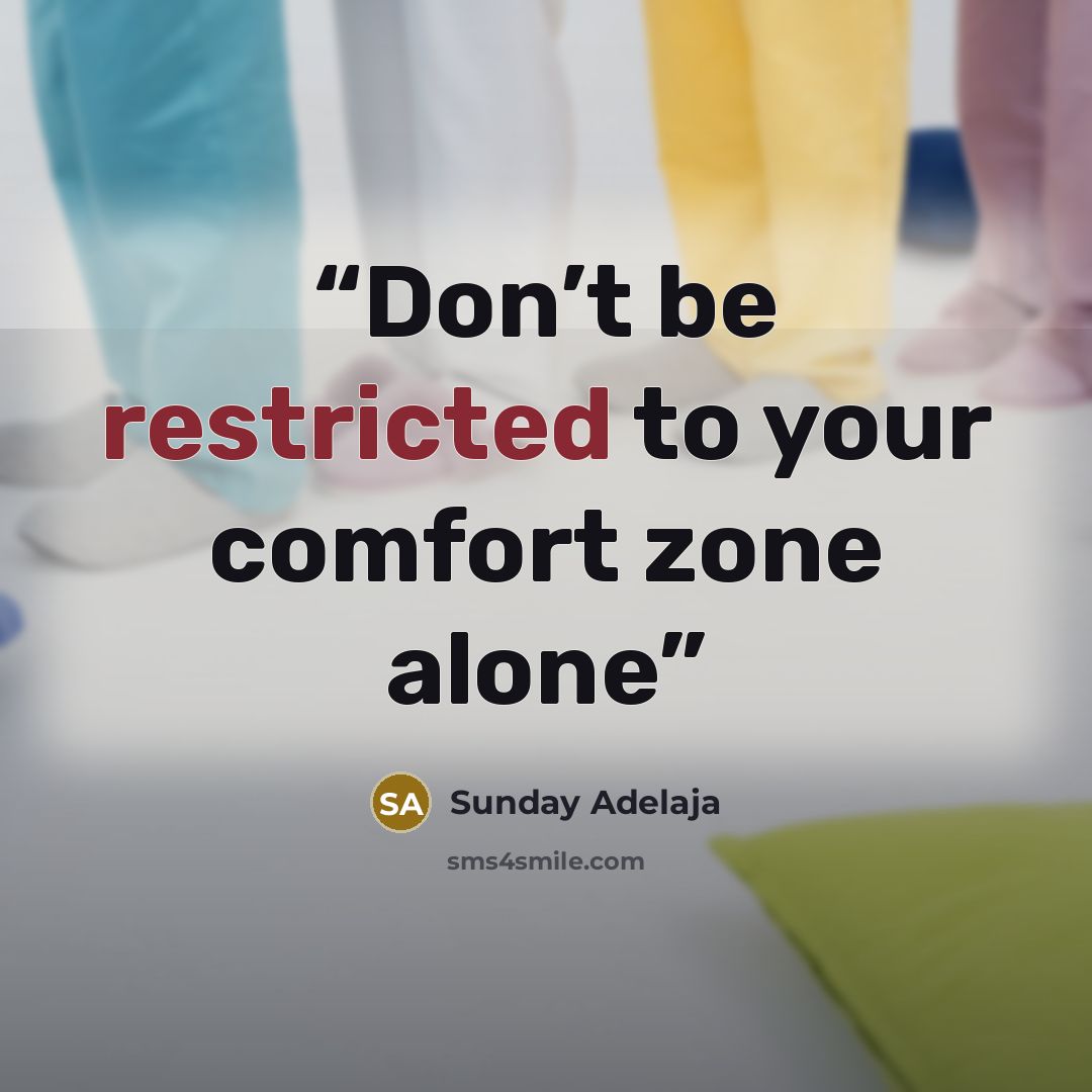 “Don’t be restricted to your comfort zone alone” quote by Sunday Adelaja