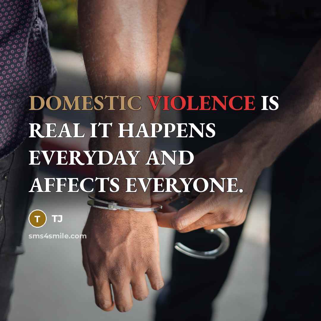 “DOMESTIC VIOLENCE IS REAL IT HAPPENS EVERYDAY AND AFFECTS EVERYONE.” quote by TJ