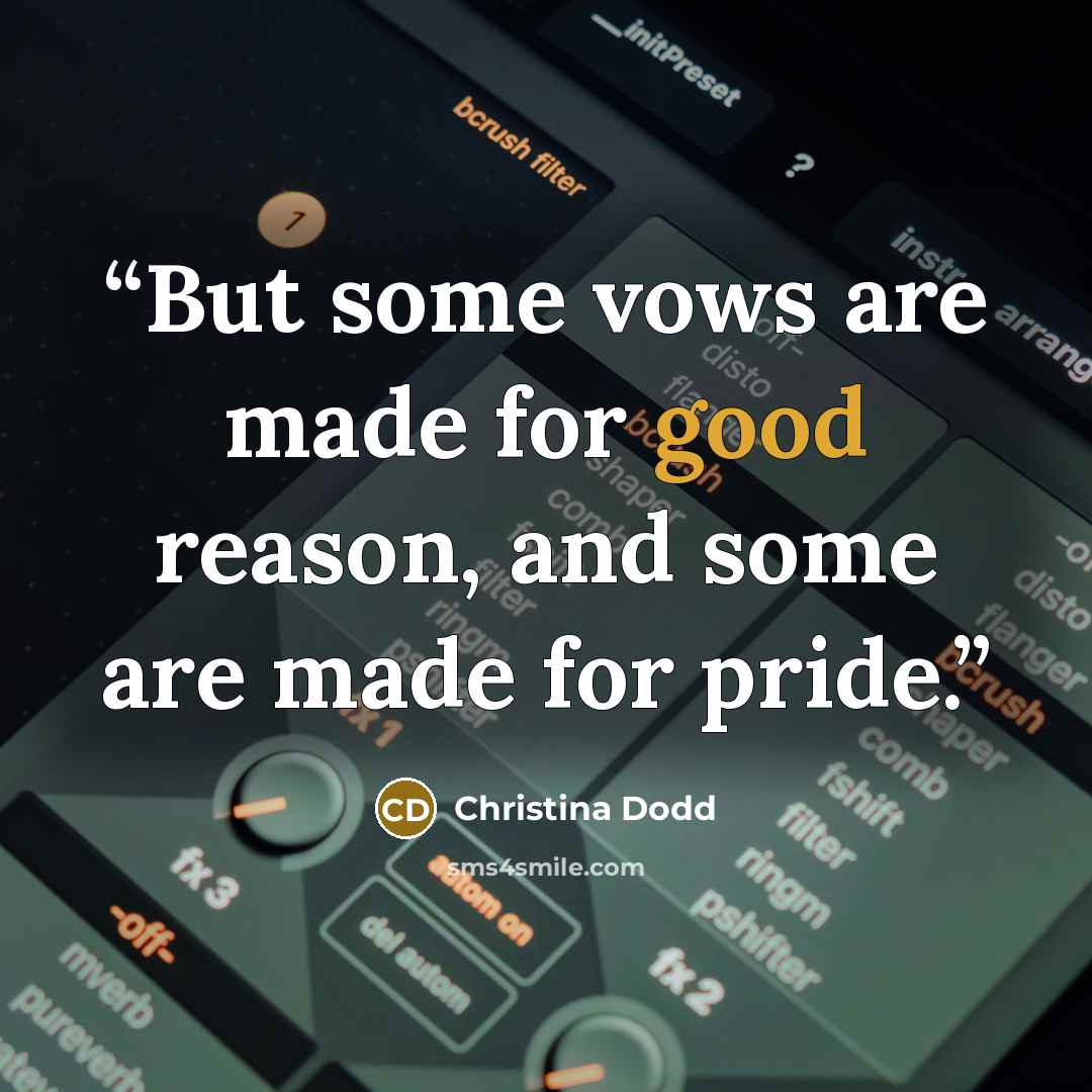 “But some vows are made for good reason, and some are made for pride.” quote by Christina Dodd