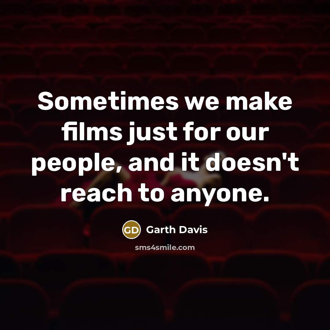 “Sometimes we make films just for our people, and it doesn't reach to anyone.” quote by Garth Davis
