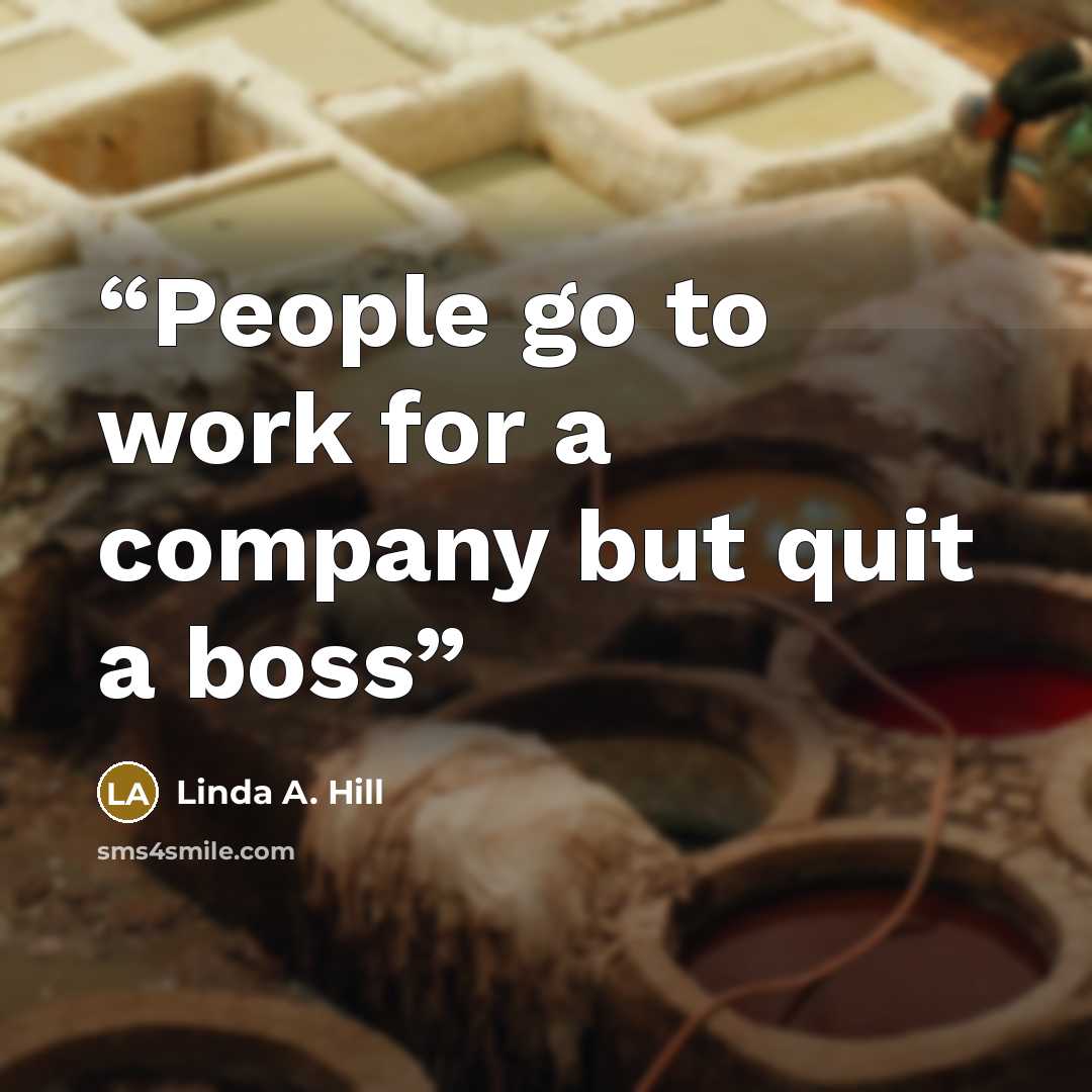 “People go to work for a company but quit a boss” quote by Linda A. Hill