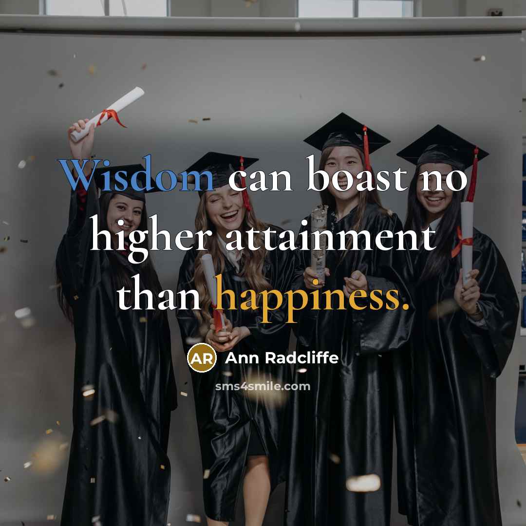 “Wisdom can boast no higher attainment than happiness.” quote by Ann Radcliffe
