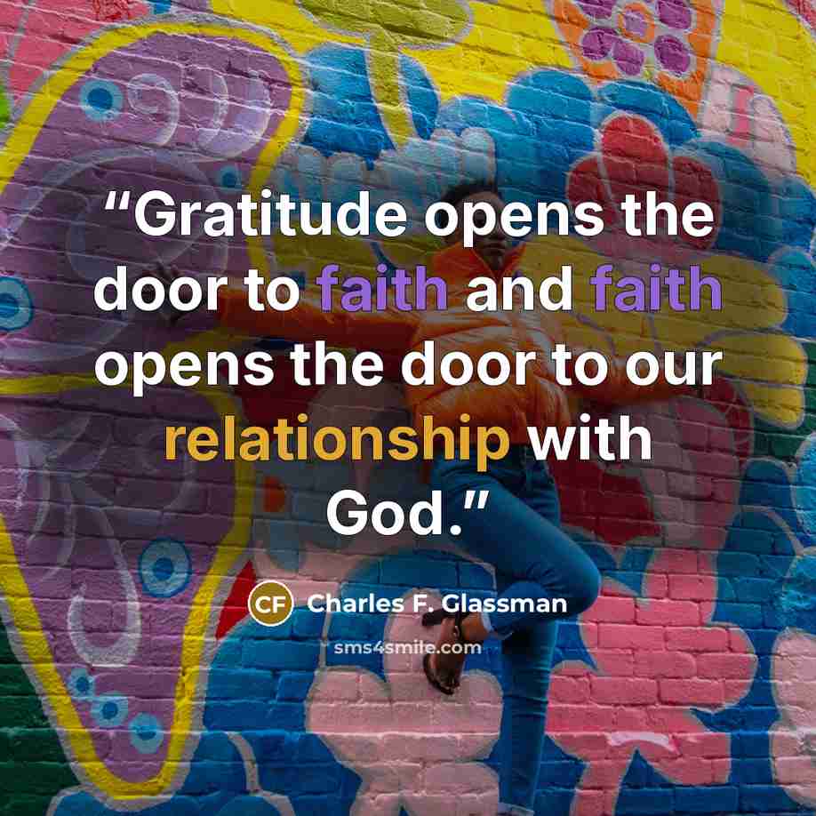 “Gratitude opens the door to faith and faith opens the door to our relationship with God.” quote by Charles F. Glassman