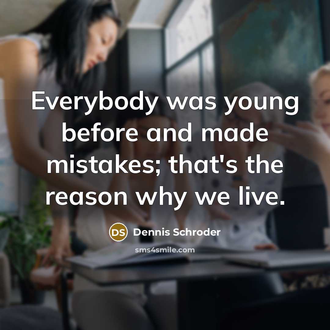 “Everybody was young before and made mistakes; that's the reason why we live.” quote by Dennis Schroder