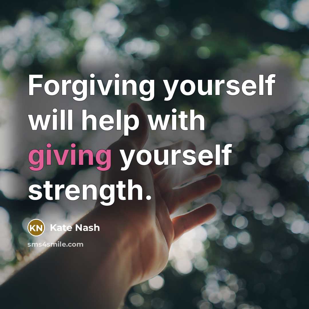 “Forgiving yourself will help with giving yourself strength.” quote by Kate Nash