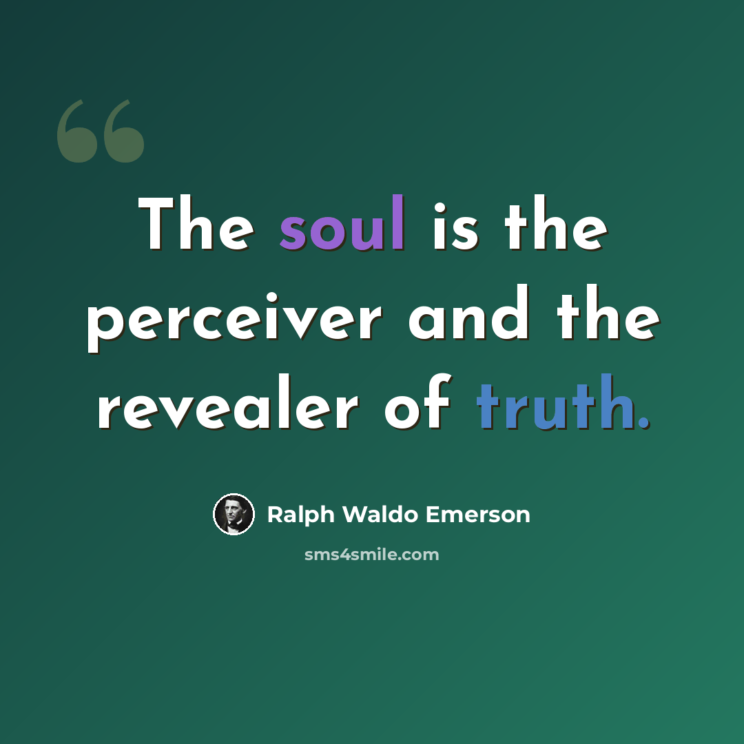 “The soul is the perceiver and the revealer of truth.” quote by Ralph Waldo Emerson