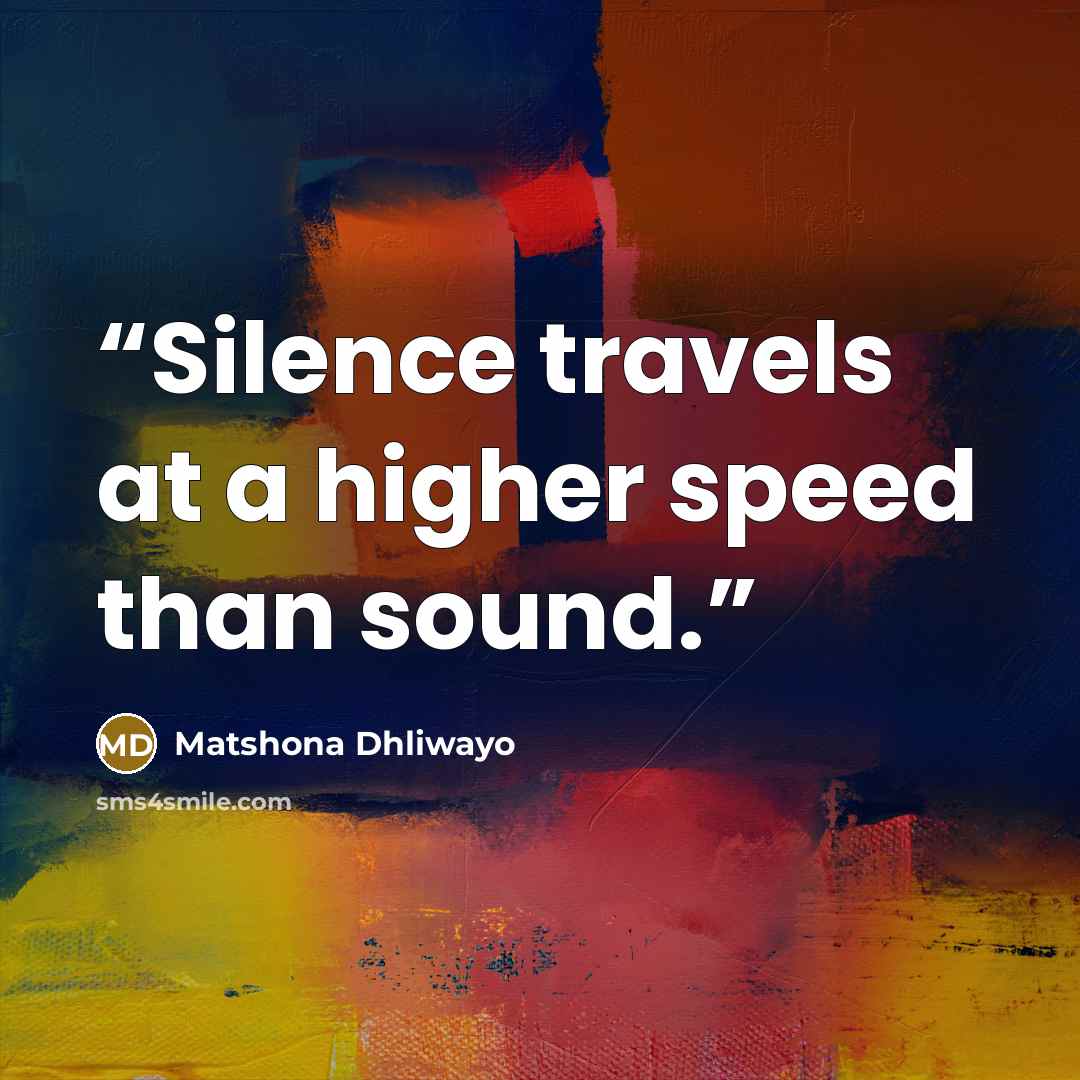 “Silence travels at a higher speed than sound.” quote by Matshona Dhliwayo