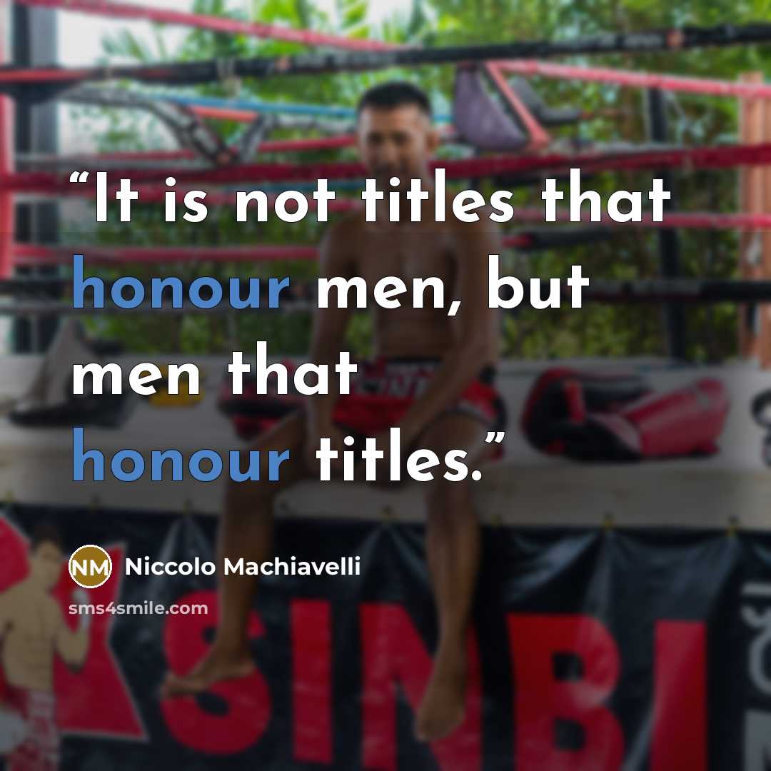 “It is not titles that honour men, but men that honour titles.” quote by Niccolò Machiavelli