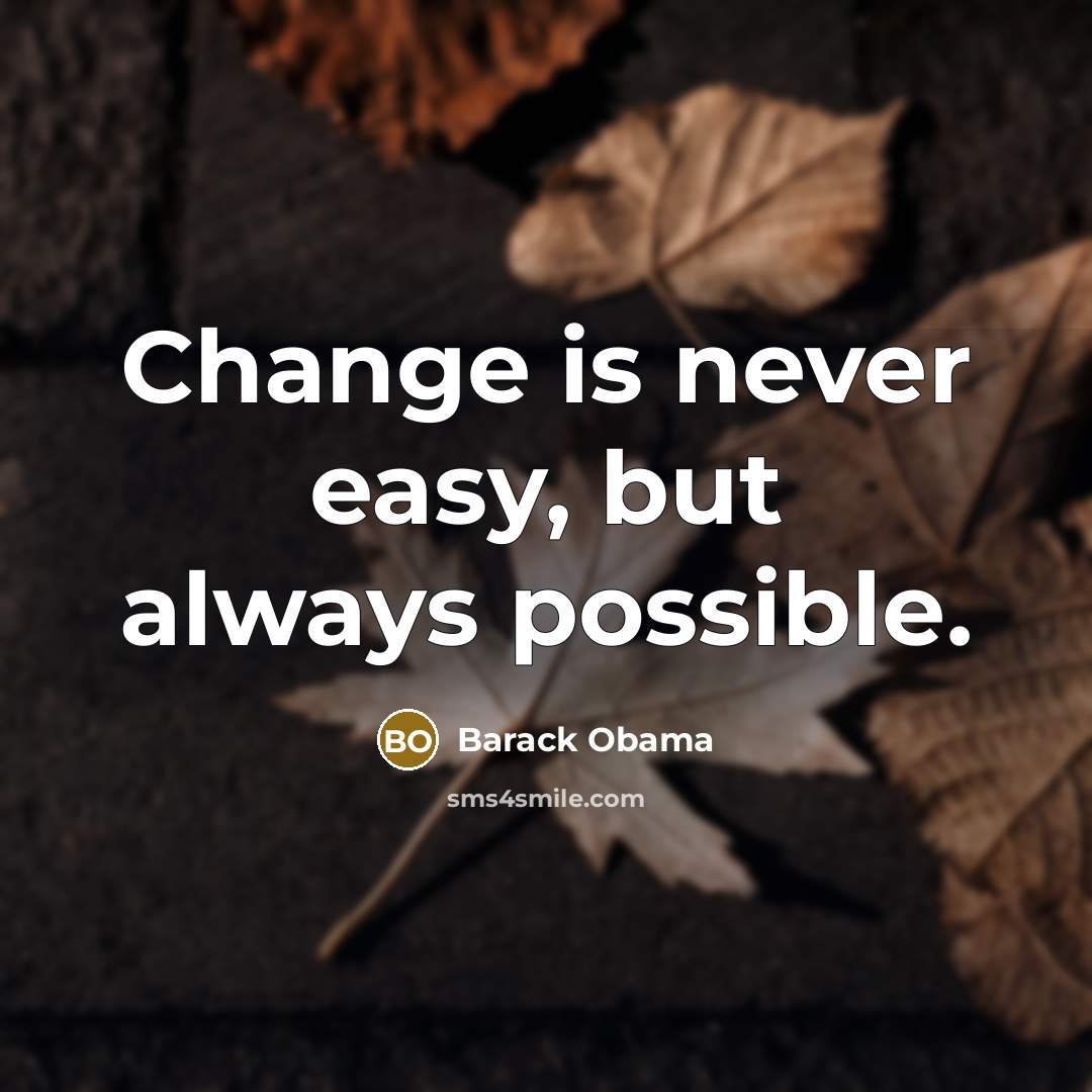 “Change is never easy, but always possible.” quote by Barack Obama
