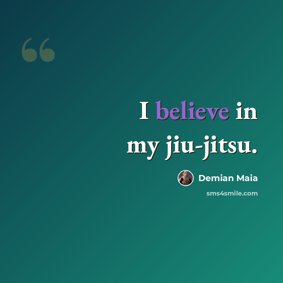 “I believe in my jiu-jitsu.” quote by Demian Maia