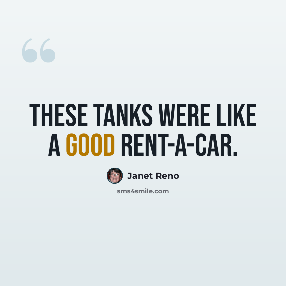 “These tanks were like a good rent-a-car.” quote by Janet Reno