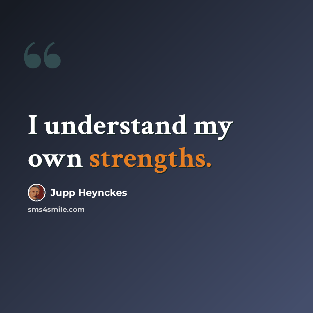 “I understand my own strengths.” quote by Jupp Heynckes