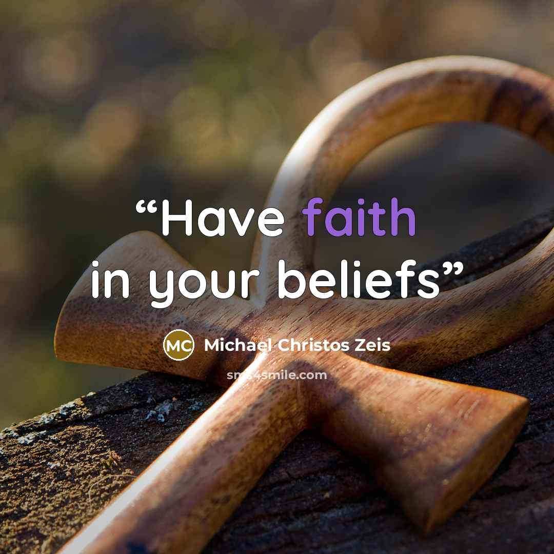 “Have faith in your beliefs” quote by Michael Christos Zeis