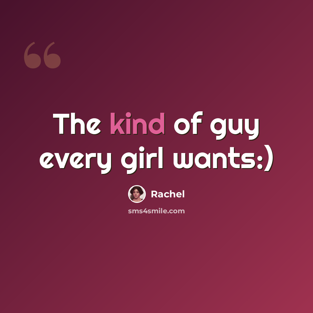“The kind of guy every girl wants:)” quote by Rachel