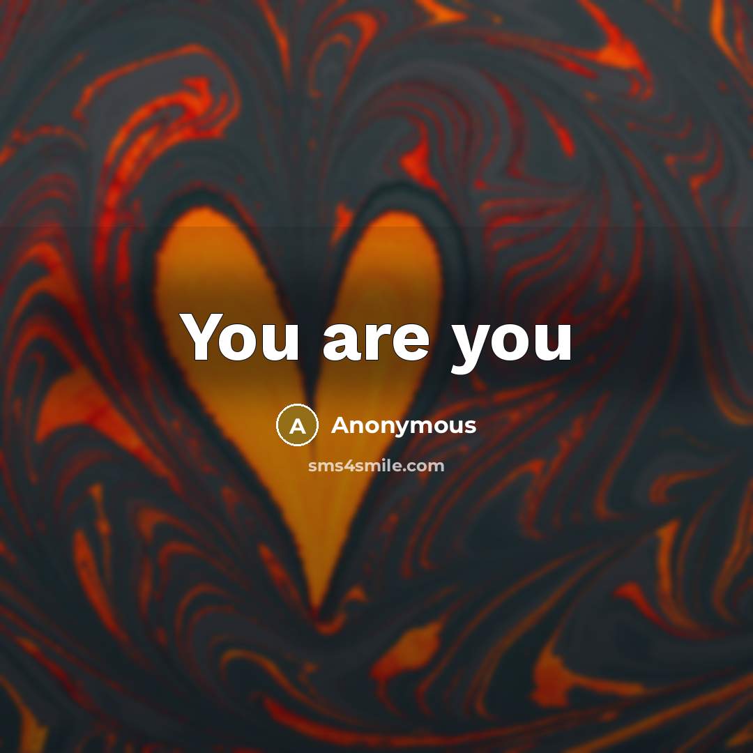 “You are you” quote by Anonymous