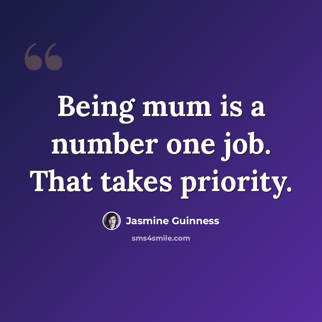 “Being mum is a number one job. That takes priority.” quote by Jasmine Guinness