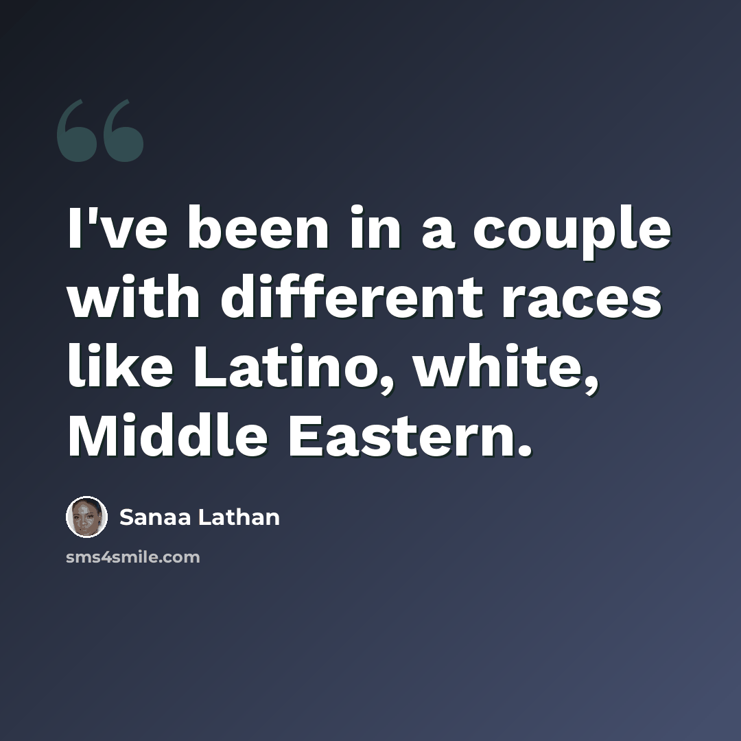 “I've been in a couple with different races like Latino, white, Middle Eastern.” quote by Sanaa Lathan