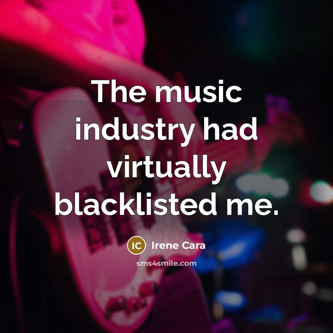 “The music industry had virtually blacklisted me.” quote by Irene Cara
