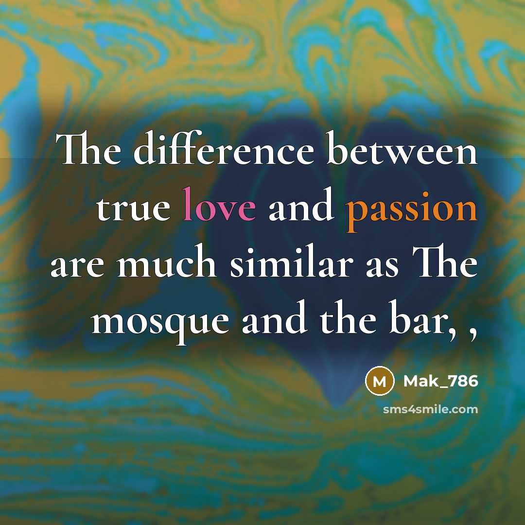 “The difference between true love and passion are much similar as The mosque and the bar, ,” quote by Mak_786